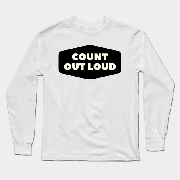 Count Out Loud Long Sleeve T-Shirt by JeromyABailey